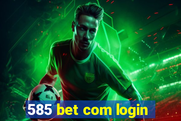 585 bet com login